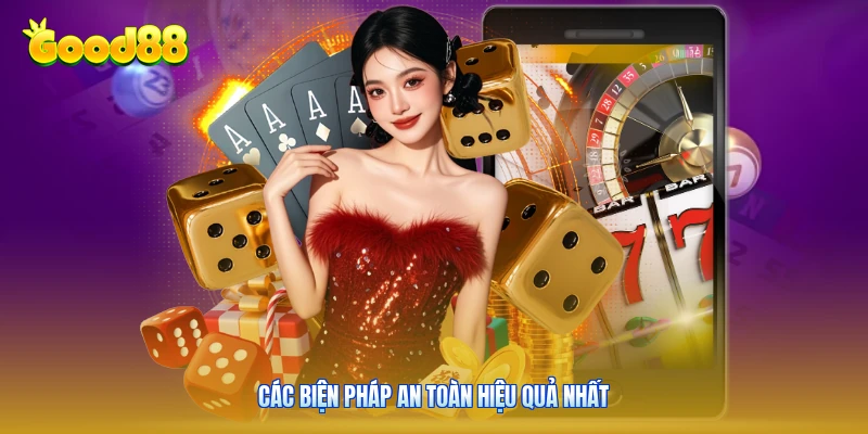 Các biện pháp an toàn hiệu quả nhất
