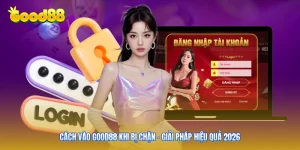 Cách Vào Good88 Khi Bị Chặn - Giải Pháp Hiệu Quả 2026
