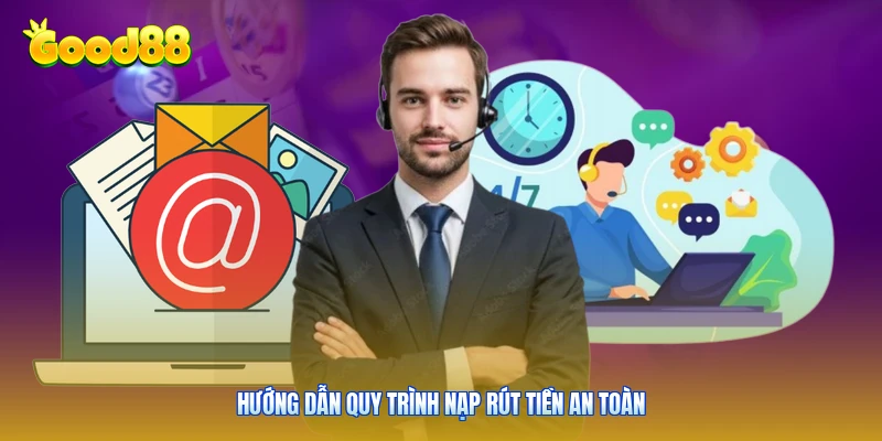Hướng dẫn quy trình nạp rút tiền an toàn
