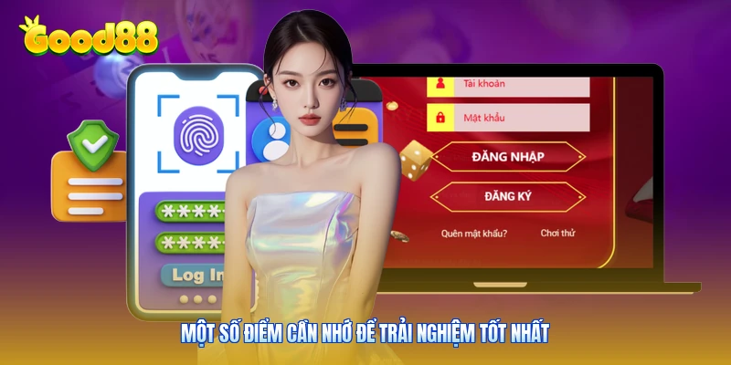Một số điểm cần nhớ để trải nghiệm tốt nhất