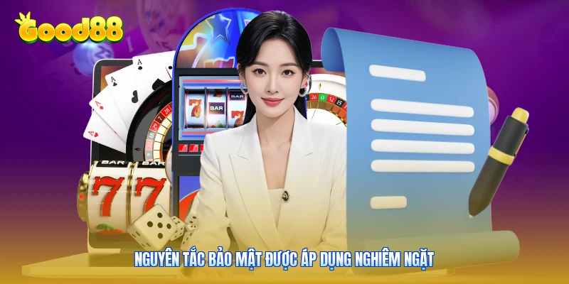 Nguyên tắc bảo mật được áp dụng nghiêm ngặt