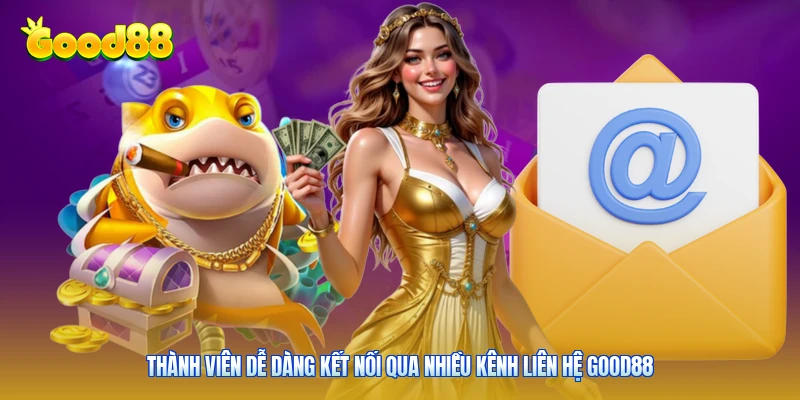 Thành viên dễ dàng kết nối qua nhiều kênh liên hệ Good88